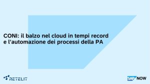 Retelit al SAP NOW 2023 – CONI: automazione e semplificazione dei processi aziendali